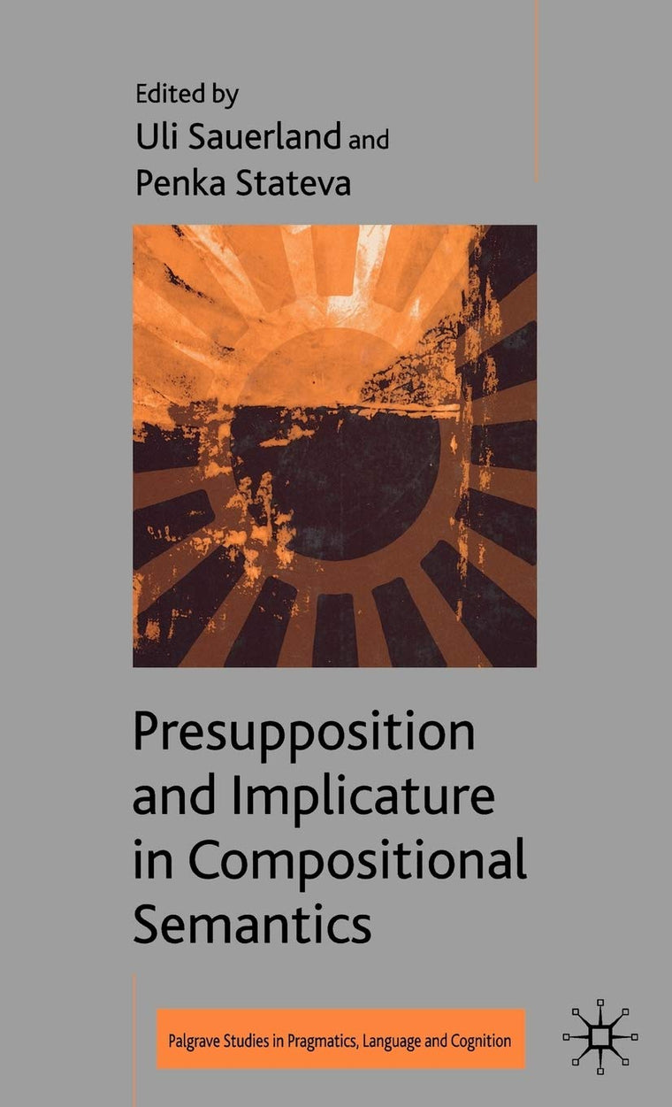 Presupposition and Implicature in Compositional Semantics (Palgrave Studies in Pragmatics, Language and Cognition)