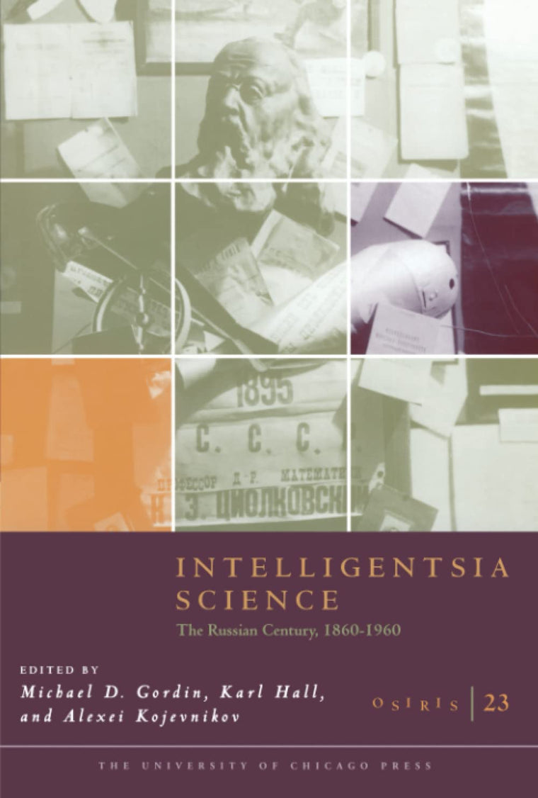 Intelligentsia Science: The Russian Century, 1860-1960 (Osiris)