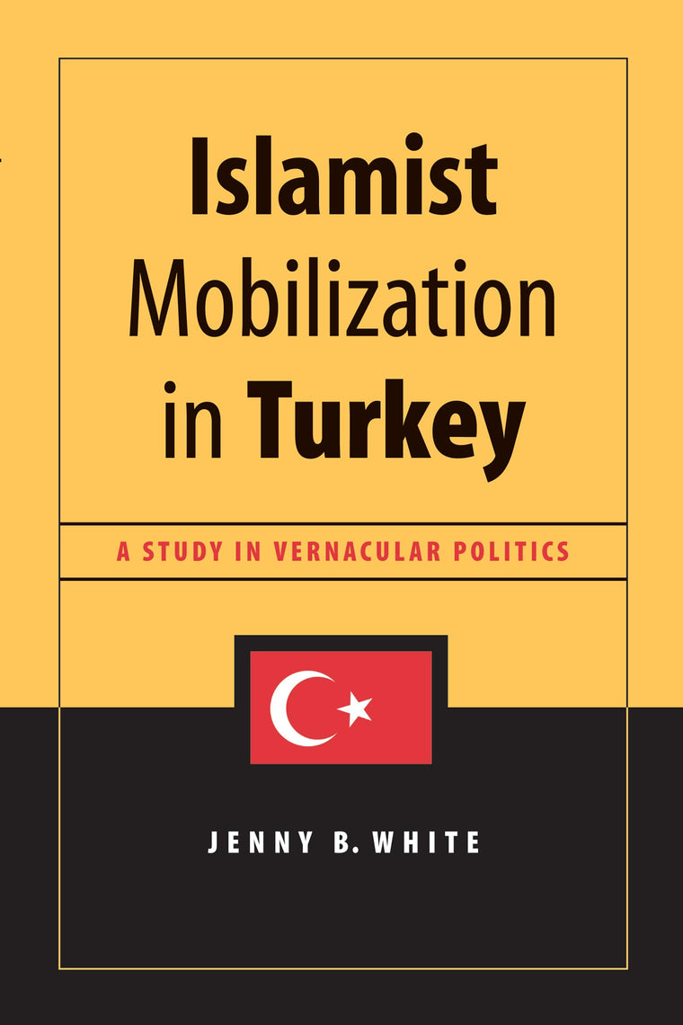 Islamist Mobilization in Turkey: A Study in Vernacular Politics (Studies in Modernity and National Identity)