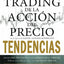 Trading de la Acción del Precio TENDENCIAS: Análisis Técnico de las Gráficas de Precio Vela por Vela para los Traders Serios (Spanish Edition)