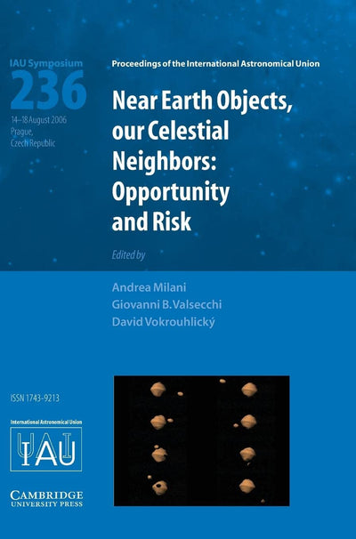 Near Earth Objects, our Celestial Neighbors (IAU S236): Opportunity and Risk (Proceedings of the International Astronomical Union Symposia and Colloquia)