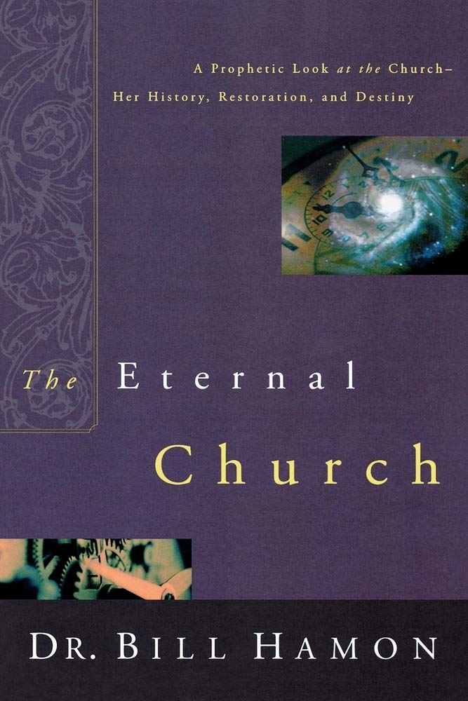 The Eternal Church: A Prophetic Look at the Church-Her History, Restoration, and Destiny