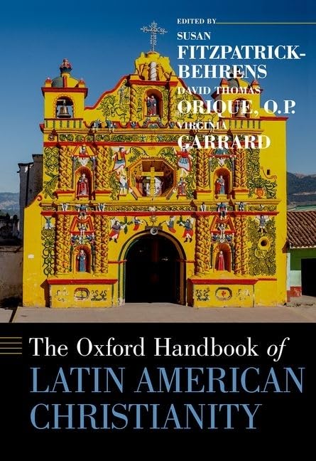 The Oxford Handbook of Latin American Christianity (Oxford Handbooks)