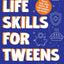 Life Skills for Tweens: How to Cook, Make Friends, Be Self Confident and Healthy. Everything a Pre Teen Should Know to Be a Brilliant Teenager (Essential Life Skills for Teens)