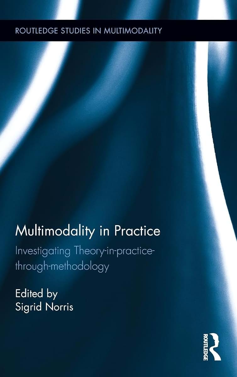 Multimodality in Practice (Routledge Studies in Multimodality)