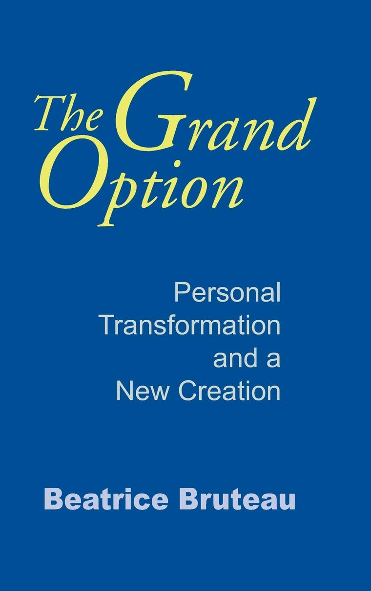 Grand Option, The: Personal Transformation and a New Creation (Gethsemani Studies in Psychological and Religious Anthropology) (Gethsemani Studies in Psychological and Religious Anthropology, 3)