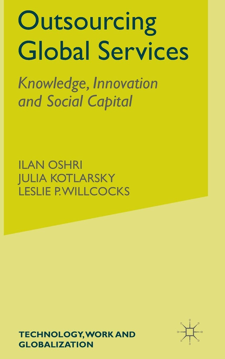 Outsourcing Global Services: Knowledge, Innovation and Social Capital (Technology, Work and Globalization)