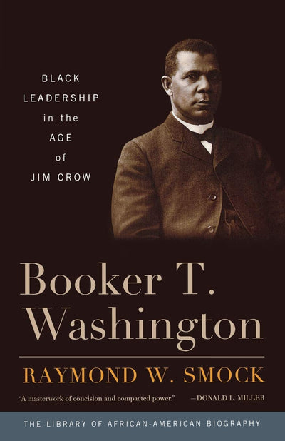Booker T. Washington: Black Leadership in the Age of Jim Crow (Library of African American Biography)