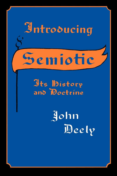 Introducing Semiotic: Its History and Doctrine (Advances in Semiotics)
