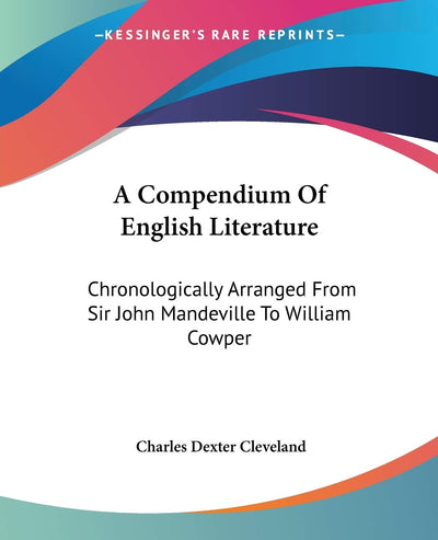 A Compendium Of English Literature: Chronologically Arranged From Sir John Mandeville To William Cowper
