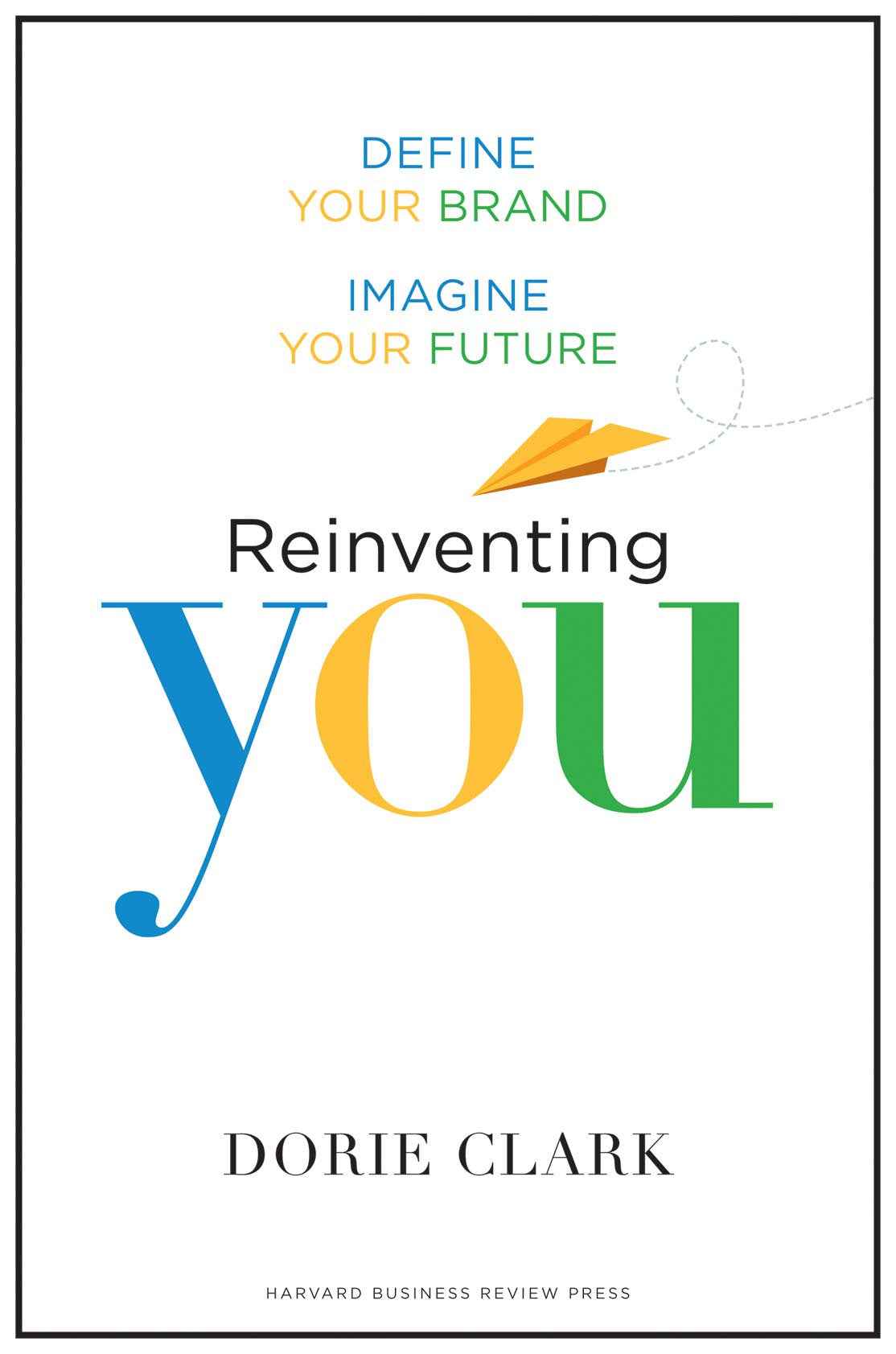 Reinventing You: Define Your Brand, Imagine Your Future