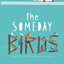 The Someday Birds