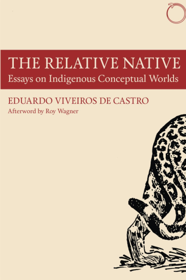 The Relative Native: Essays on Indigenous Conceptual Worlds (Hau - Special Collections in Ethnographic Theory)