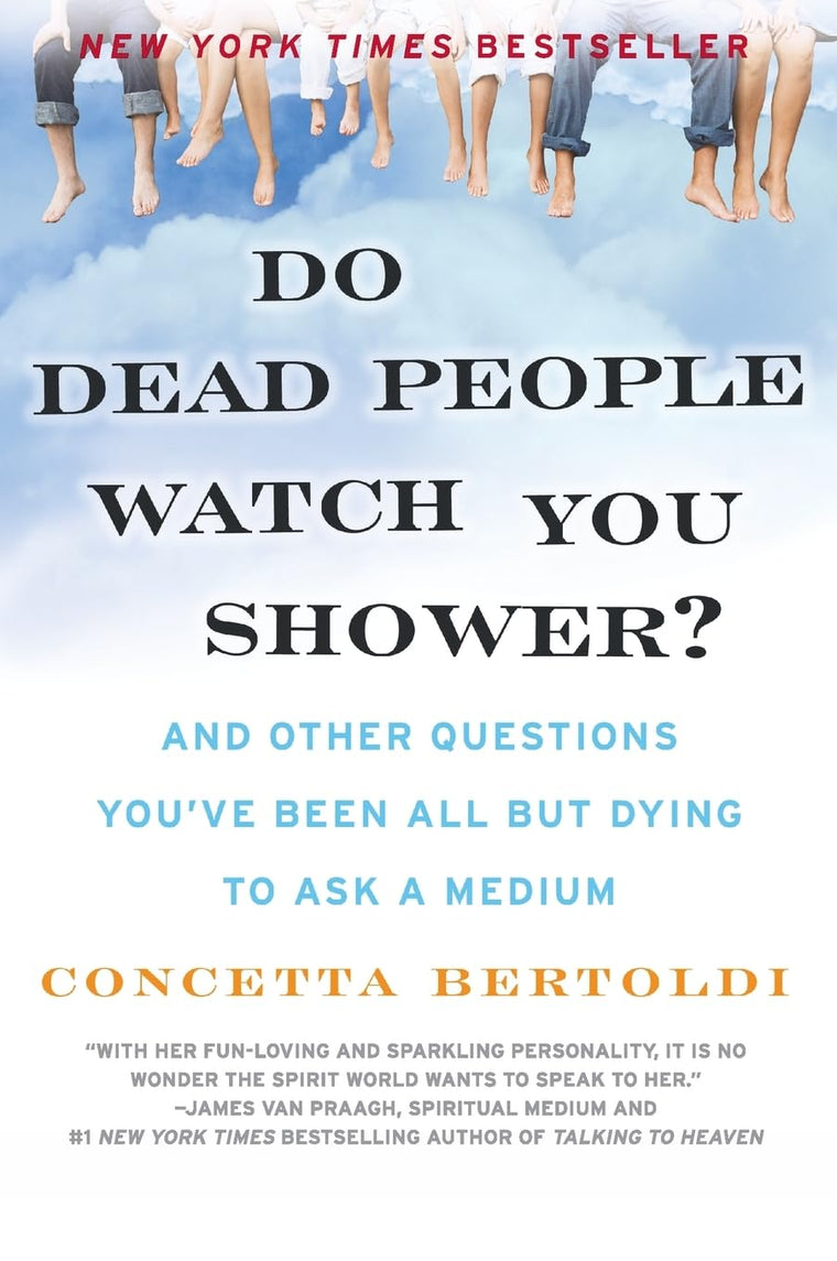 Do Dead People Watch You Shower?: And Other Questions You've Been All but Dying to Ask a Medium