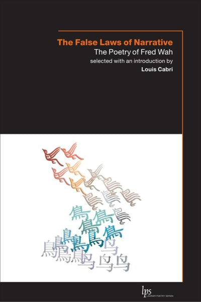 The False Laws of Narrative: The Poetry of Fred Wah (Laurier Poetry)