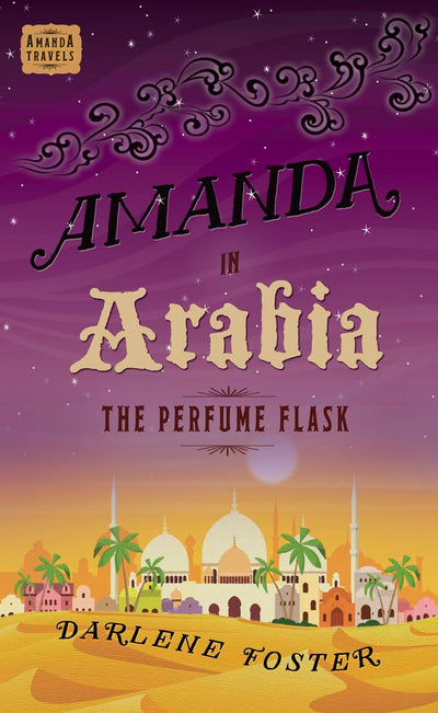 Amanda in Arabia: The Perfume Flask (1) (An Amanda Travels Adventure)