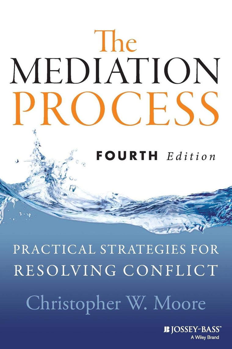 The Mediation Process: Practical Strategies for Resolving Conflict