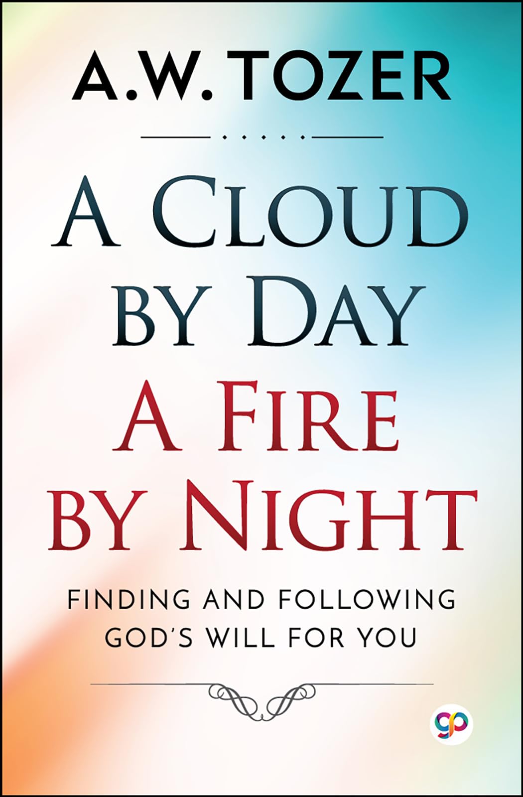 A Cloud by Day, A Fire by Night (A.W. Tozer)