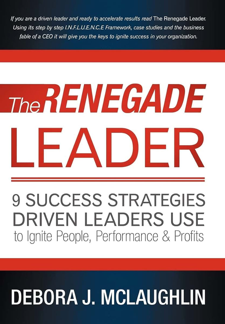 The Renegade Leader: 9 Success Strategies Driven Leaders Use to Ignite People, Performance & Profits