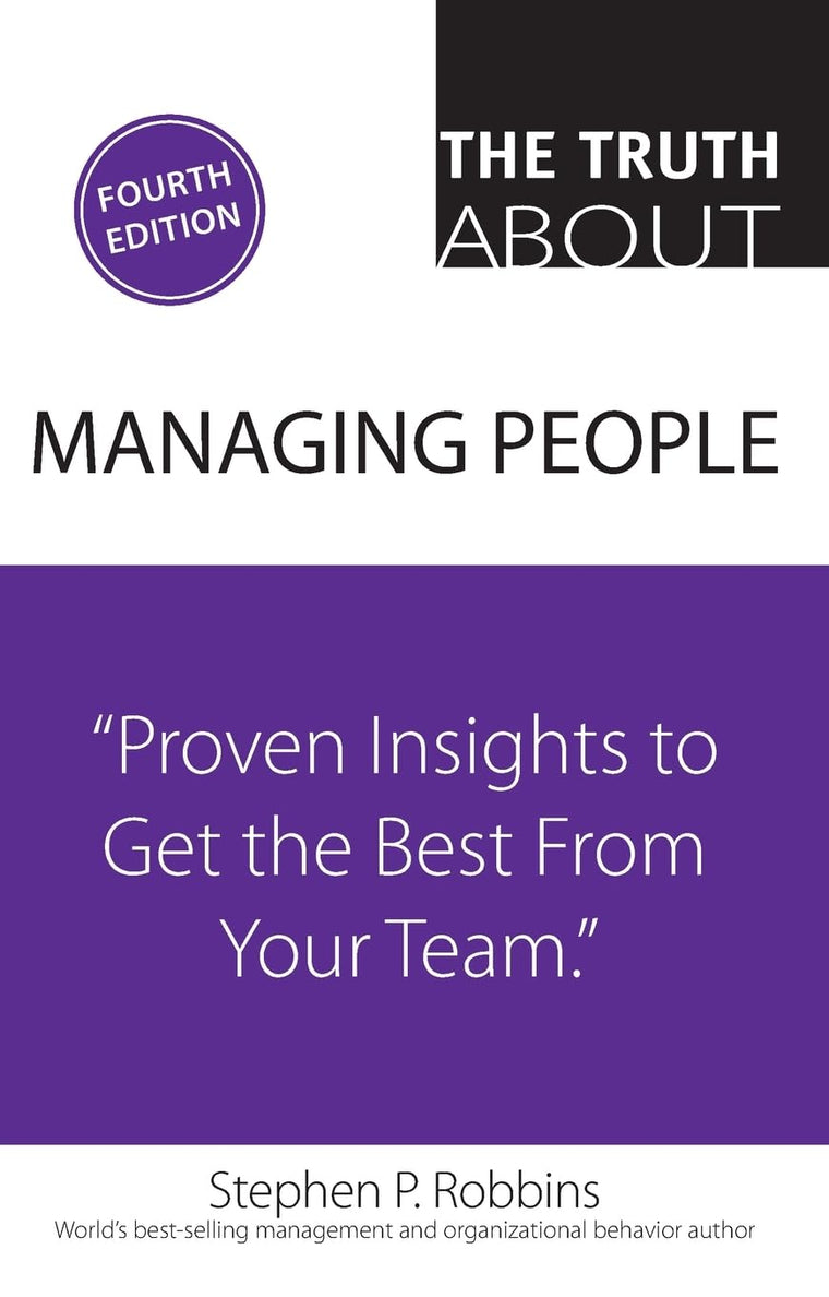Truth About Managing People, The: Proven Insights to Get the Best from Your Team