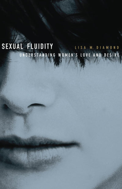 Sexual Fluidity: Understanding Womens Love and Desire