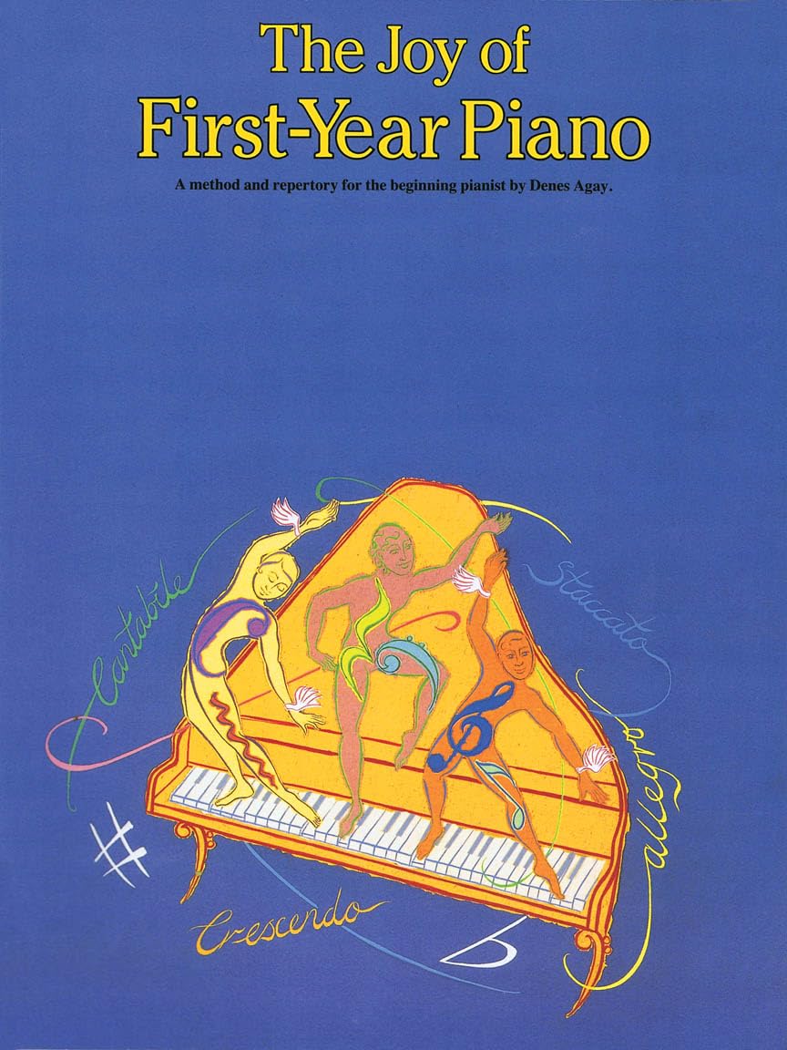 The Joy of First Year Piano by Denes Agay  Beginner Piano Method Book for Kids and Adults  Easy Classical Piano Sheet Music with Theory and Scales  ... for Students and Teachers (Joy Of...Series)