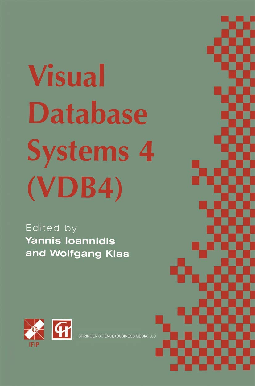Visual Database Systems 4: IFIP TC2 / WG2.6 Fourth Working Conference on Visual Database Systems 4 (VDB4) 27-29 May 1998, LAquila, Italy (IFIP Advances in Information and Communication Technology)