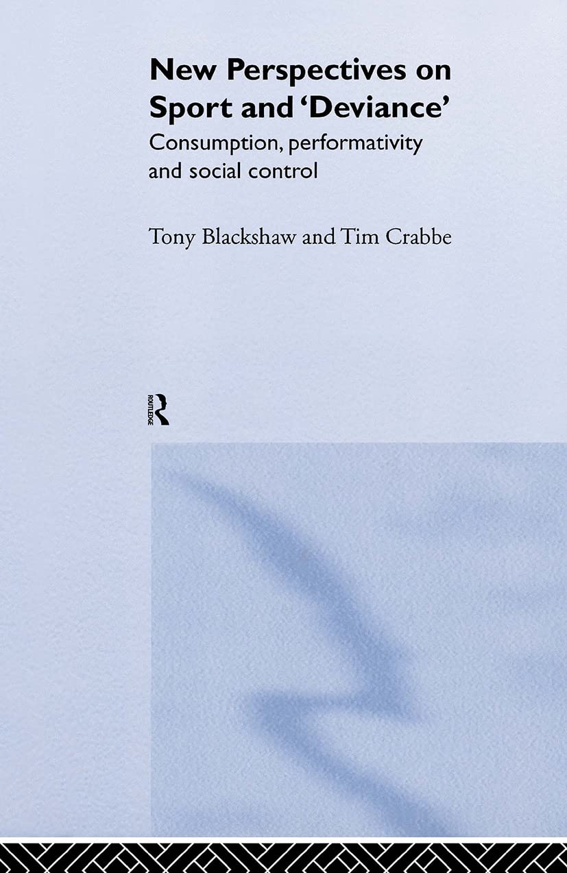 New Perspectives on Sport and 'Deviance': Consumption, Peformativity and Social Control