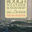 Rough Weather Seamanship for Sail and Power : Design, Gear, and Tactics for Coastal and Offshore Waters