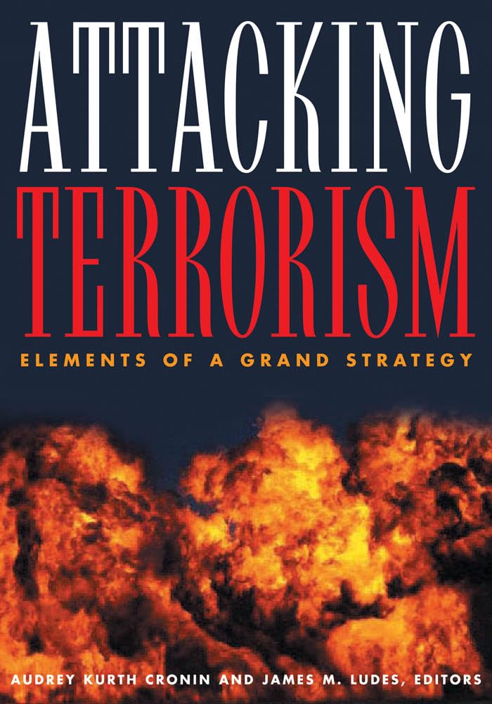Attacking Terrorism: Elements of a Grand Strategy