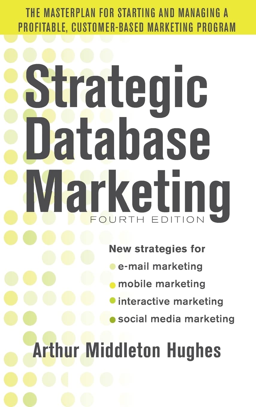 Strategic Database Marketing 4e: The Masterplan for Starting and Managing a Profitable, Customer-Based Marketing Program