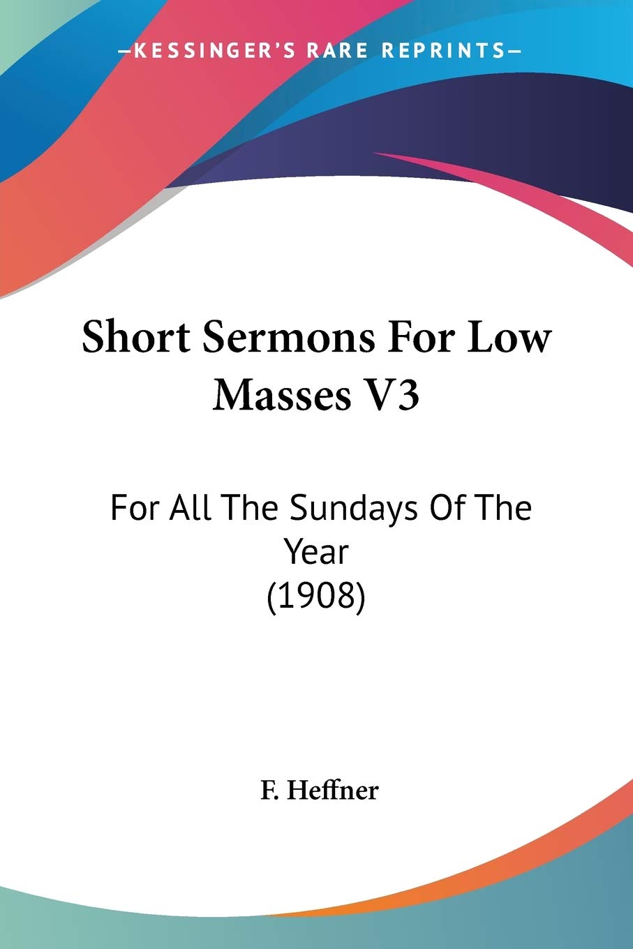 Short Sermons For Low Masses V3: For All The Sundays Of The Year (1908)