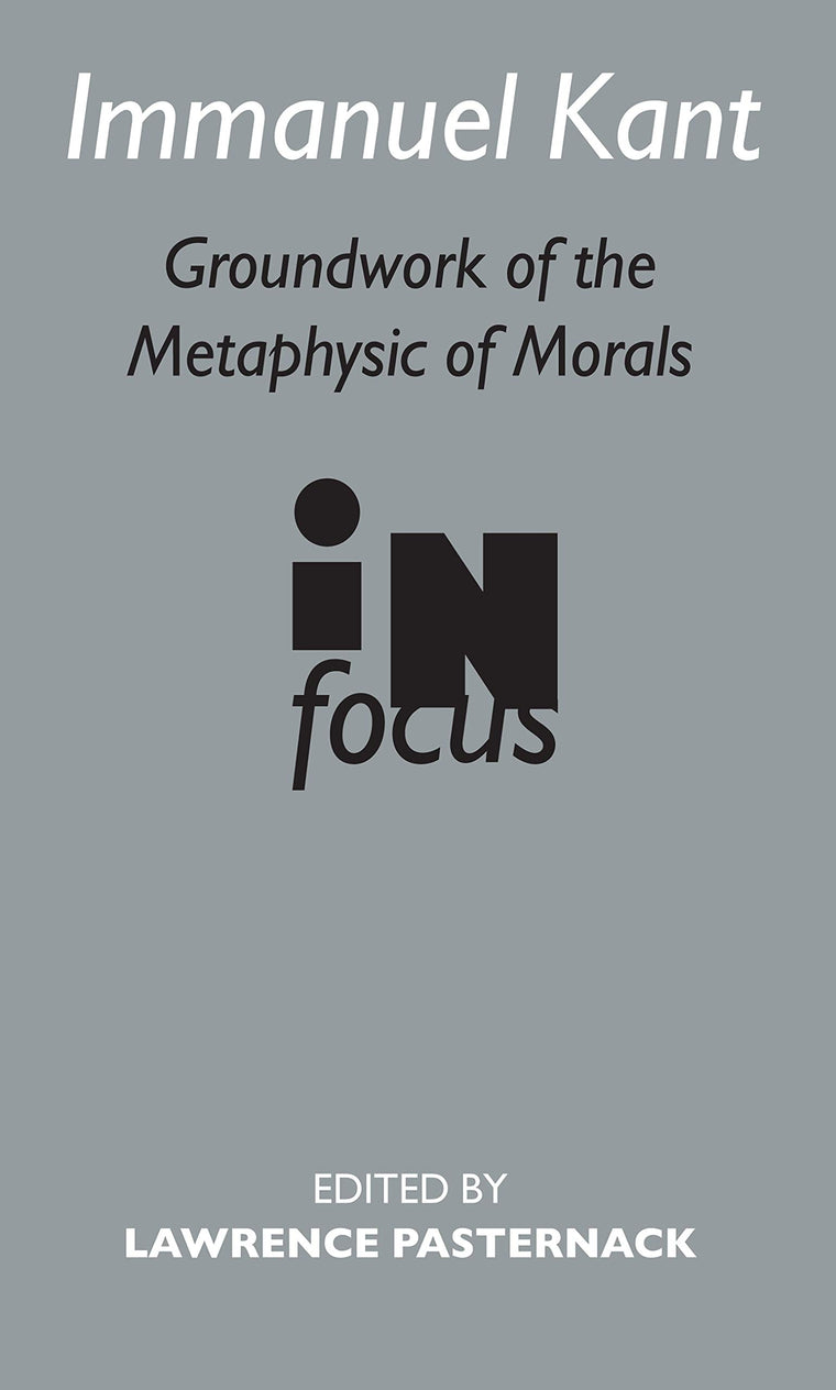 Immanuel Kant: Groundwork of the Metaphysic of Morals (Routledge Philosophers in Focus Series)