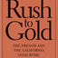Rush to Gold: The French and the California Gold Rush, 1848-