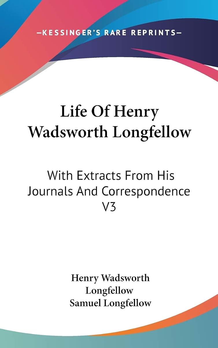 Life Of Henry Wadsworth Longfellow: With Extracts From His Journals And Correspondence V3