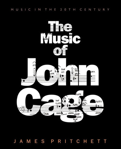 The Music of John Cage (Music in the Twentieth Century, Series Number 5)