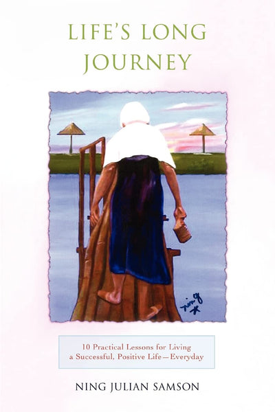 LIFE'S LONG JOURNEY: 10 Practical Lessons for Living a Successful, Positive Life--Everyday