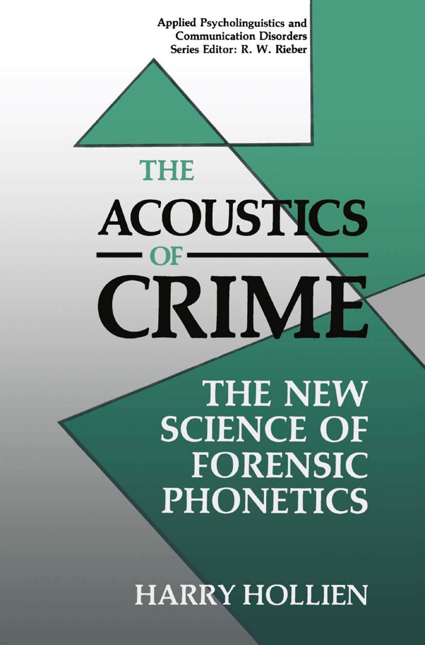 The Acoustics of Crime: The New Science of Forensic Phonetics (Applied Psycholinguistics and Communication Disorders)