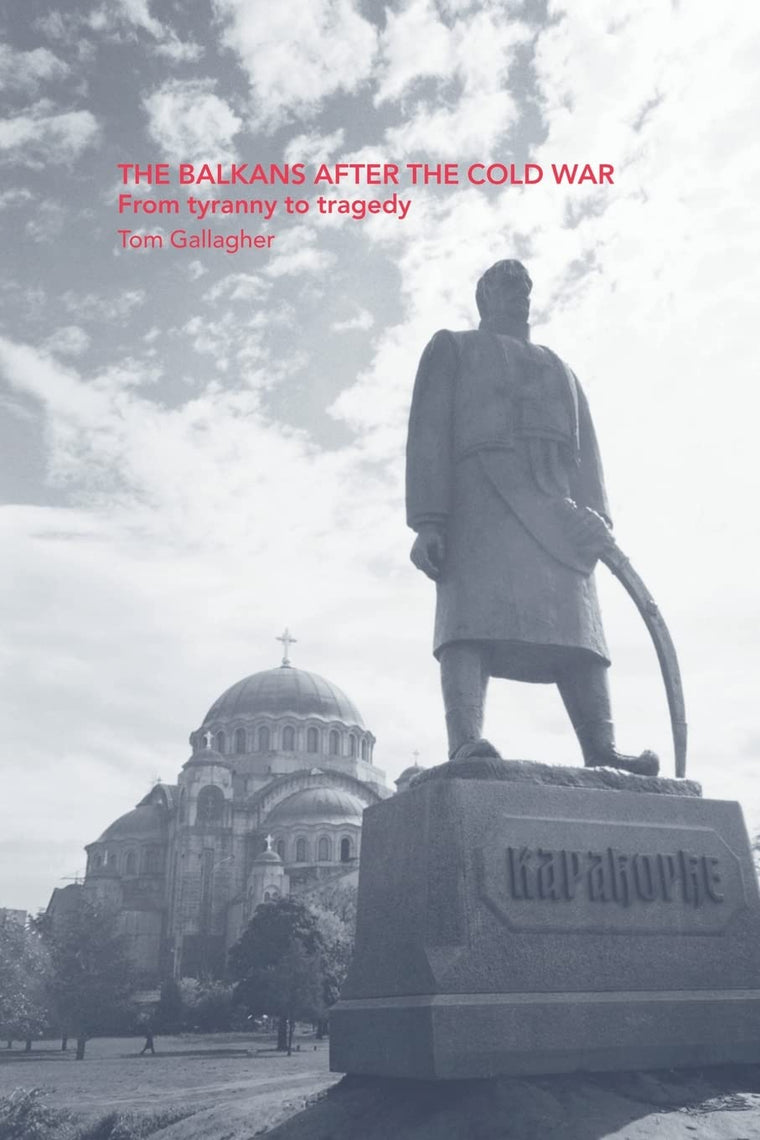 The Balkans After the Cold War: From Tyranny to Tragedy (Outcast Europe)
