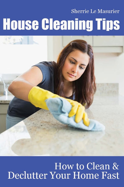 House Cleaning Tips: How to Clean and Declutter Your Home Fast