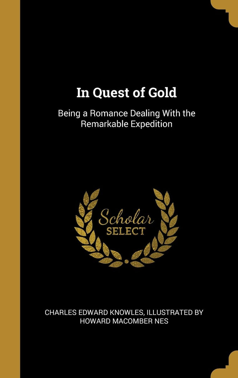 In Quest of Gold: Being a Romance Dealing With the Remarkable Expedition