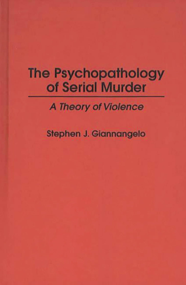 The Psychopathology of Serial Murder