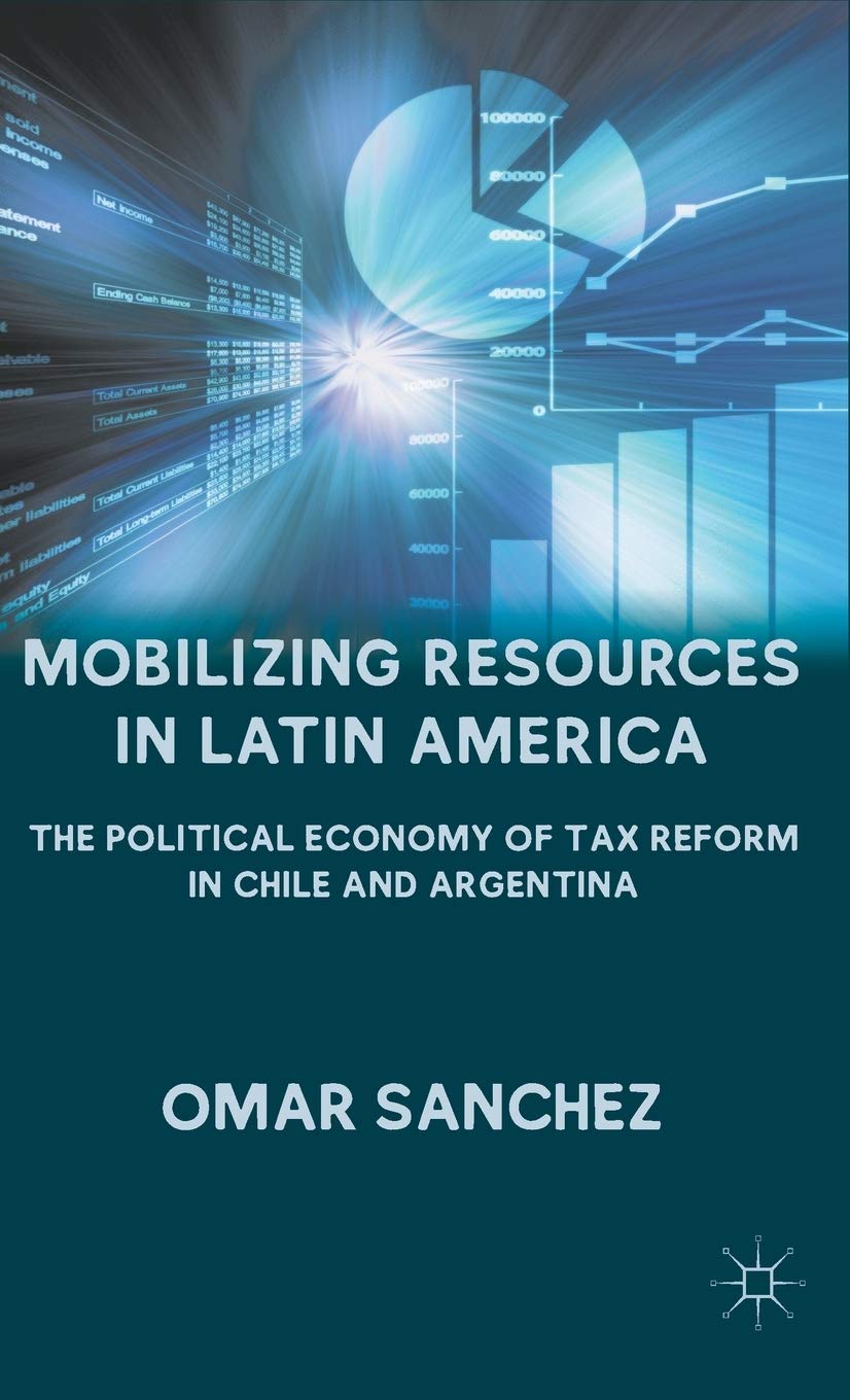 Mobilizing Resources in Latin America: The Political Economy of Tax Reform in Chile and Argentina