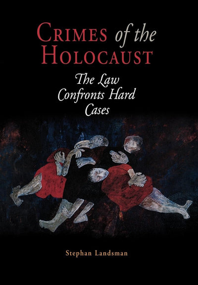 Crimes of the Holocaust: The Law Confronts Hard Cases (Pennsylvania Studies in Human Rights)