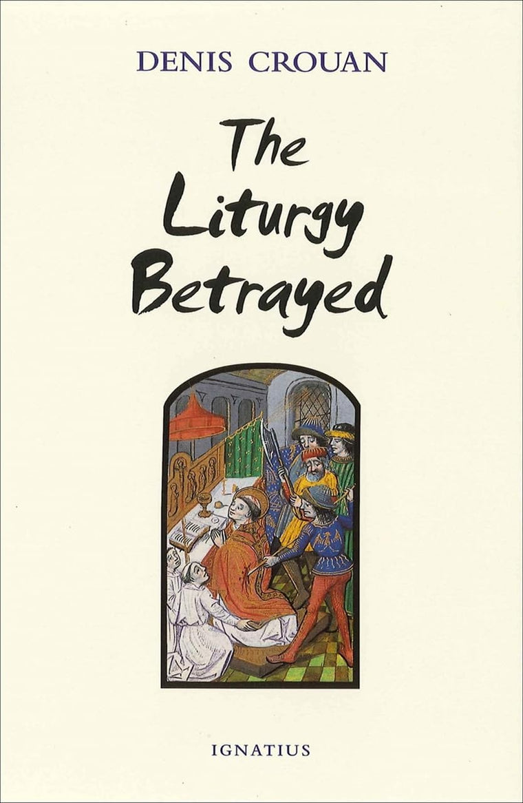 The Liturgy Betrayed by Crouan, Denis