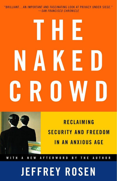 The Naked Crowd: Reclaiming Security and Freedom in an Anxious Age
