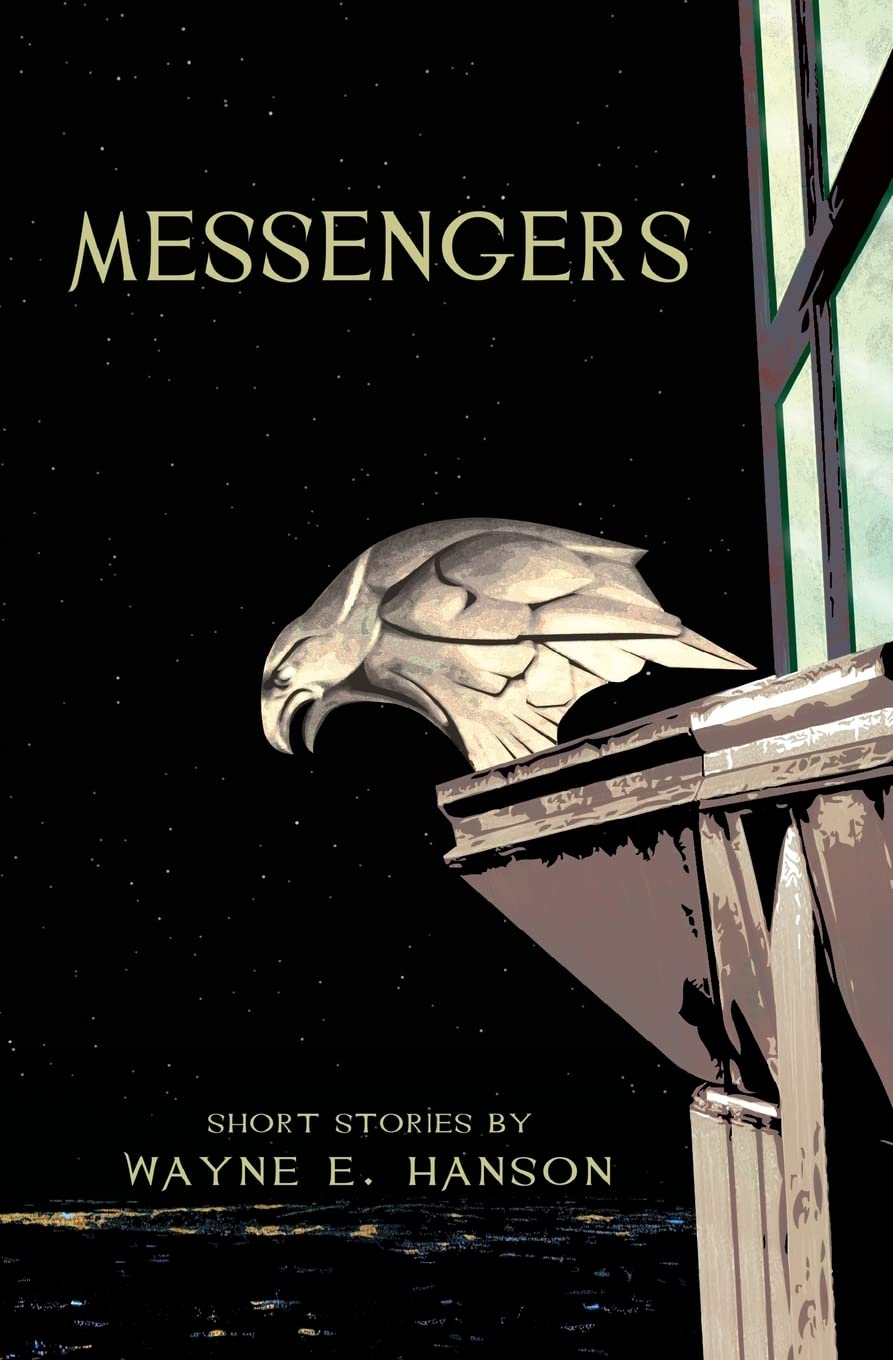 Messengers: Short Stories by Wayne E. Hanson