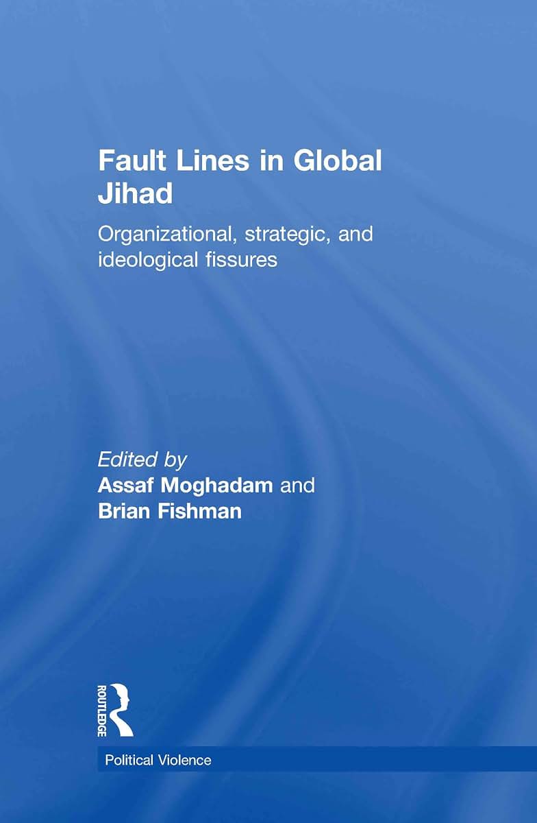 Fault Lines in Global Jihad: Organizational, Strategic, and Ideological Fissures (Political Violence)