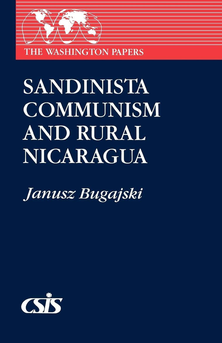 Sandinista Communism and Rural Nicaragua (The Washington Papers)