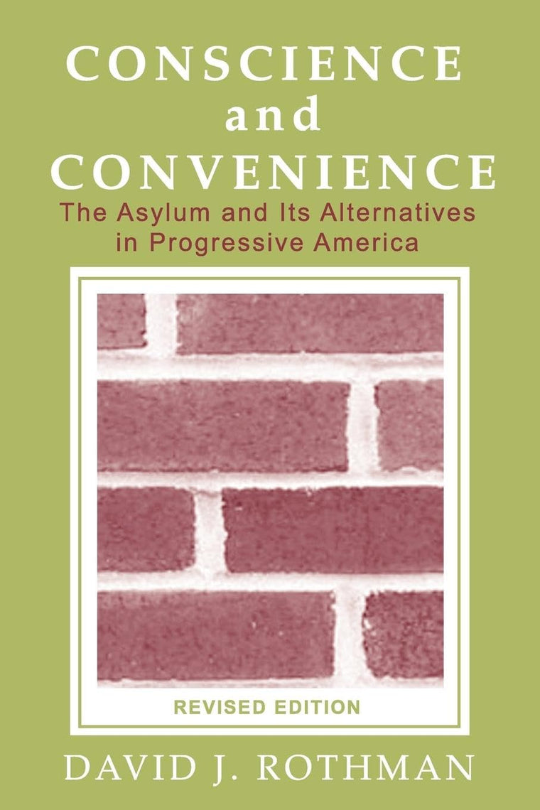 Conscience and Convenience: The Asylum and Its Alternatives in Progressive America (New Lines in Criminology Series)